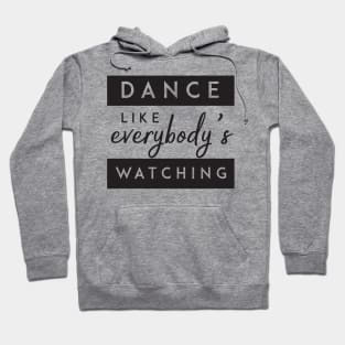 Dance like everybody's watching' Party Shirt Hoodie